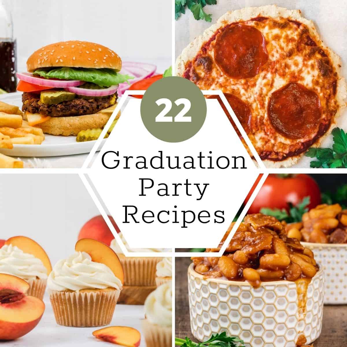 collage of different graduation party recipe ideas with a white text box that reads 22 graduation party recipes